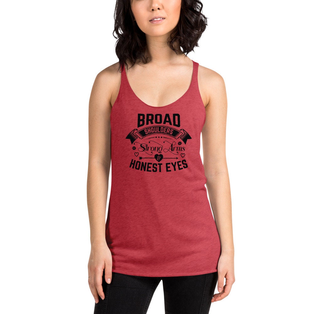 BROAD Shoulders STRONG Arms HONEST Eyes Women's Racerback Tank Top,perfect Tank  Top to Let the Men Out There Know What You're Looking For -  Canada