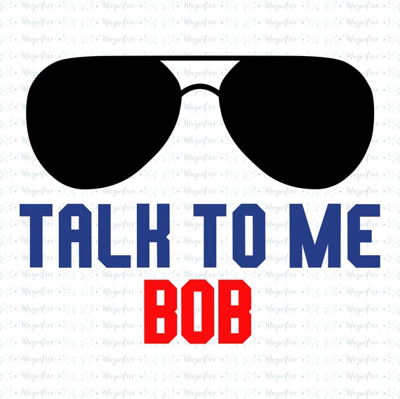 Top Gun Maverick SVG Talk to Me Bob Aviators SVG Pilot Etsy