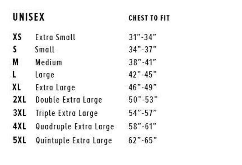 May include: Unisex size chart showing chest measurements in inches. Sizes include XS, S, M, L, XL, 2XL, 3XL, 4XL, and 5XL. Each size corresponds to a chest measurement range, for example, XS is 31-34 inches.