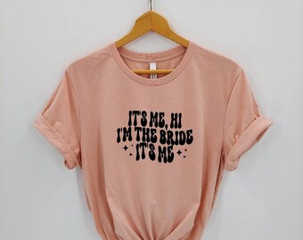 It's Me I'm the Bride - Bride Shirt - It's Me Hi - Bridal Shirt - Future Mrs - Gift for Bride - I'm the Bride its Me - Gift for Her