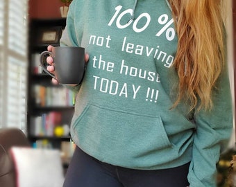 100% Not Leaving the House Today - Not Leaving the House Hoodie - Funny Hoodie - Comfy Clothes - Nanny Life - Cute Hoodies for Women