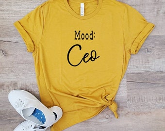 Mood Ceo Business Shirt - Female Empowerment Shirt - Babes Support Babes Shirt - Girl Boss - Girl Power  -  Gifts for Her - Boss Babe