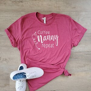 Coffee Nanny Repeat - Nanny Shirt -  Teacher Shirt - Nanny Life Shirt - Babysitter Shirt - Nanny Tshirt - Grandma Shirt - Cute Nanny Shirt