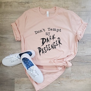 Don&#39;t Tempt My Dark Passenger Shirt - Funny Shirt - Cute Shirt - Trendy tshirt - Shirt - Gift for Her - Funny Shirt