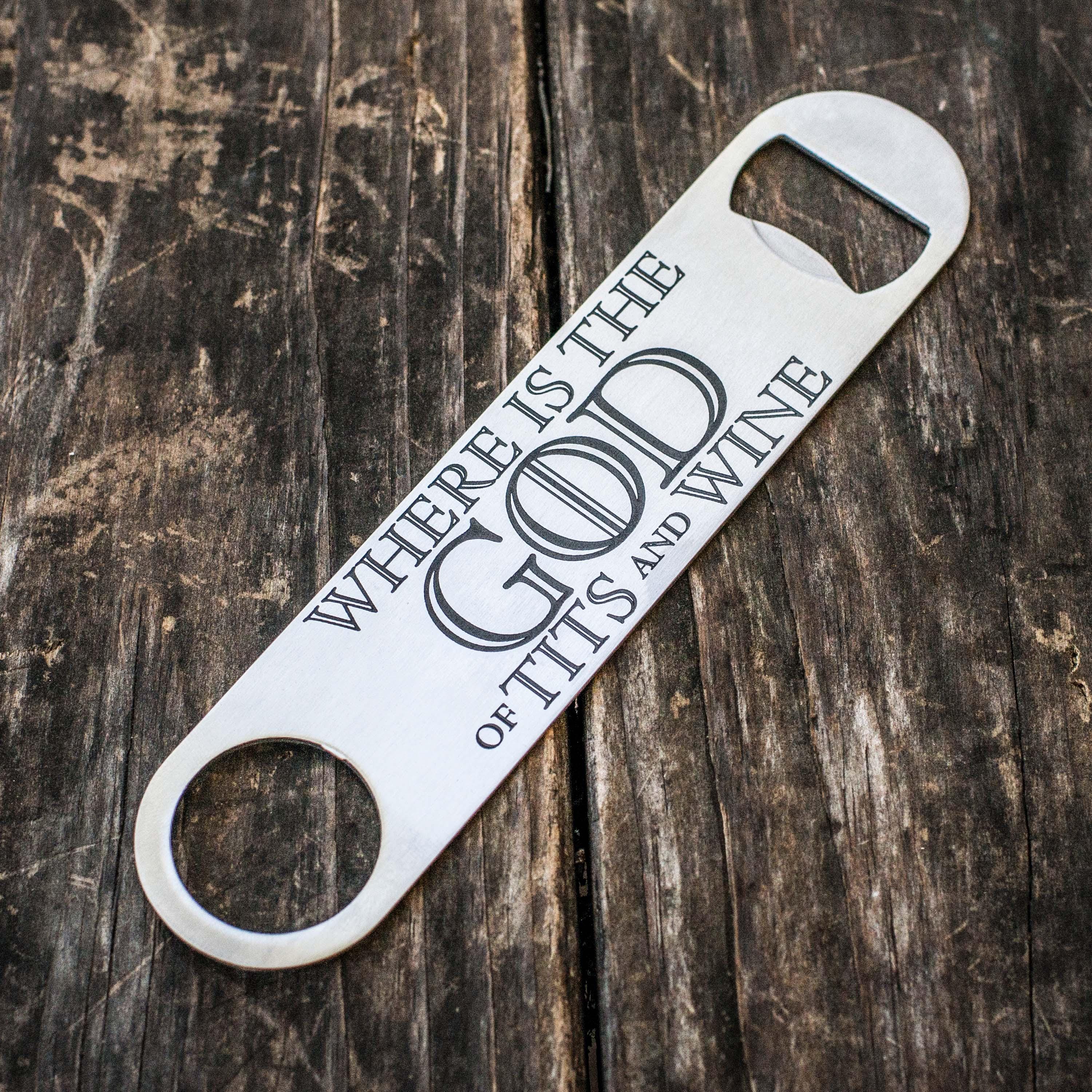 Where is the God of Tits and Wine - Bottle Opener Where is the God of Tits and Wine - Bottle Opener