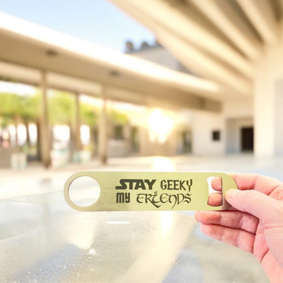 Stay Geeky My Friends - Bottle Opener Stay Geeky My Friends - Bottle Opener