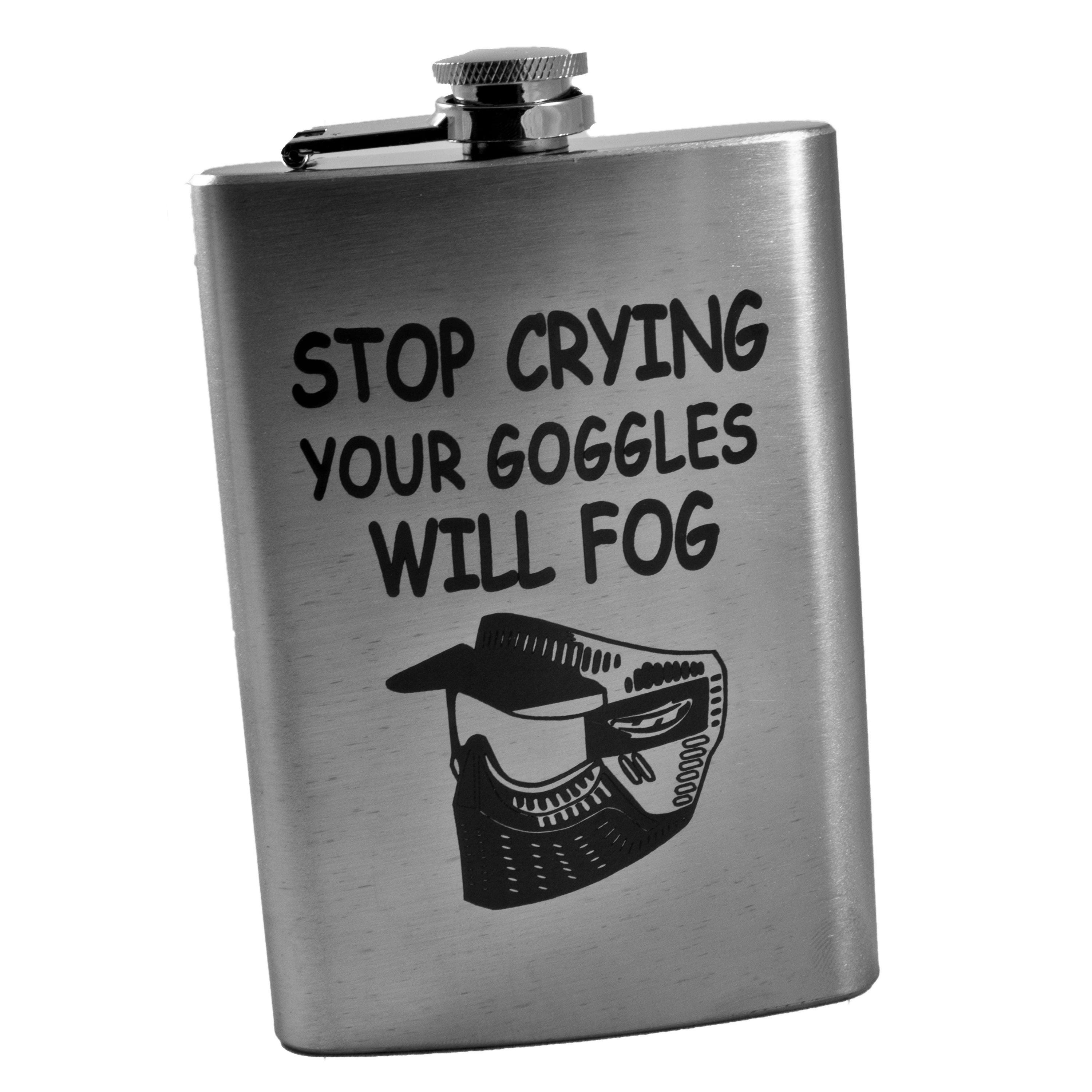 8oz Stop Crying Your Goggles Will Fog Stainless Steel Flask 8oz Stop Crying Your Goggles Will Fog Stainless Steel Flask