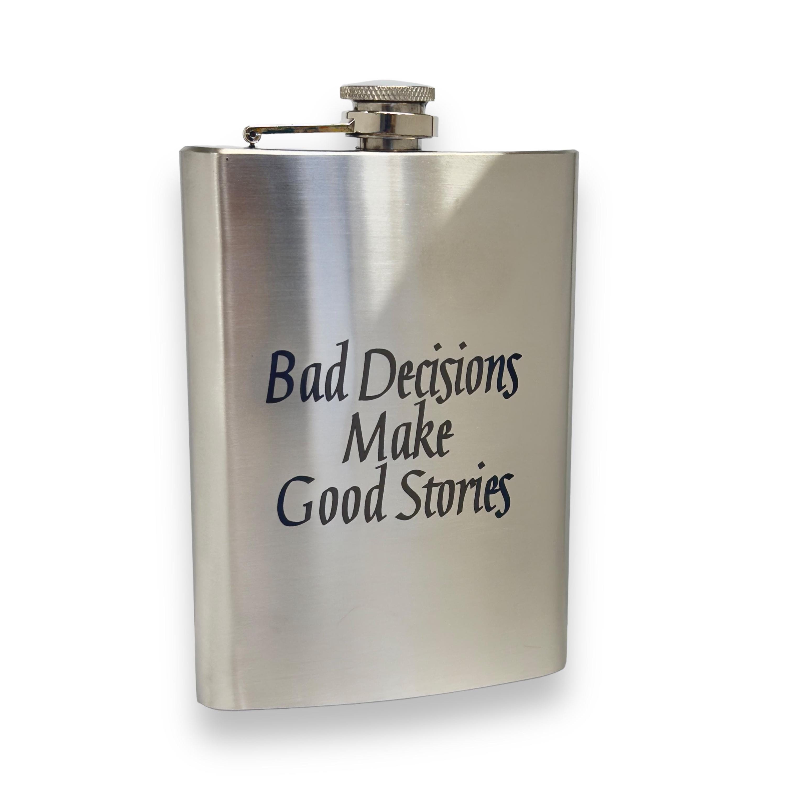8oz Bad Decisions Make Good Stories Stainless flask 8oz Bad Decisions Make Good Stories Stainless flask