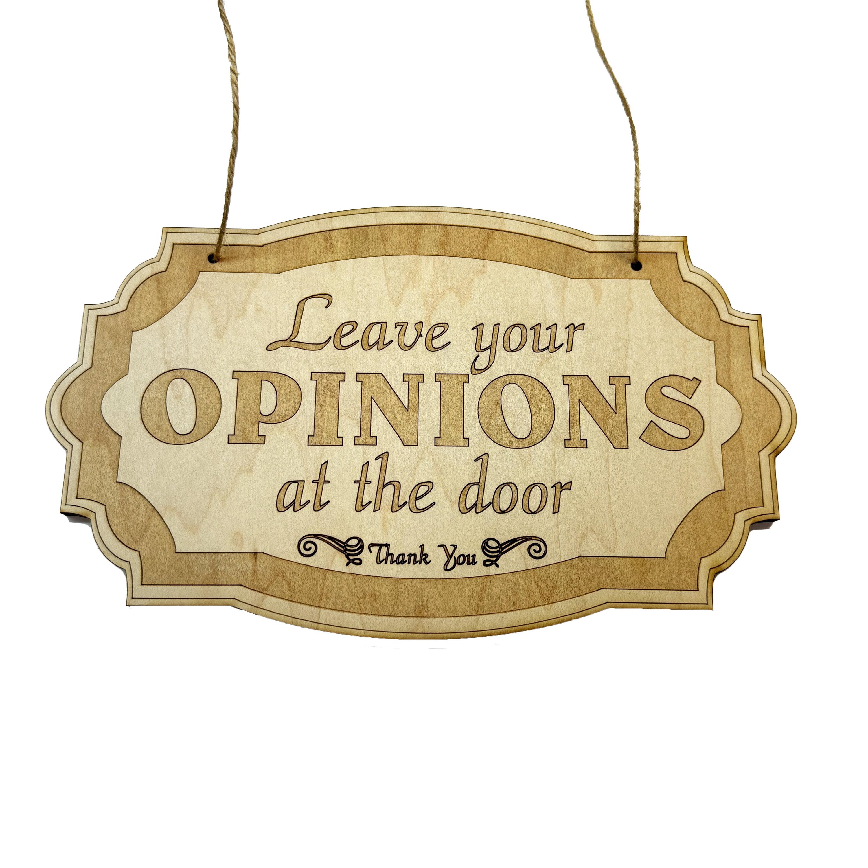 Leave Your Opinions at the Door - Raw Wood Door Sign 6x9 Leave Your Opinions at the Door - Raw Wood Door Sign 6x9