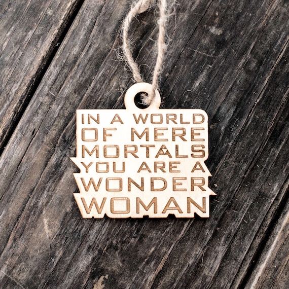 Ornament - In a World of Mere Mortals You are a W W - Raw Wood 3x3in Ornament - In a World of Mere Mortals You are a W W - Raw Wood 3x3in