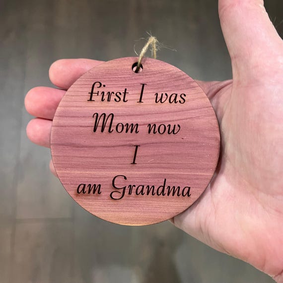 First I was mom now i am grandma - Cedar Ornament First I was mom now i am grandma - Cedar Ornament