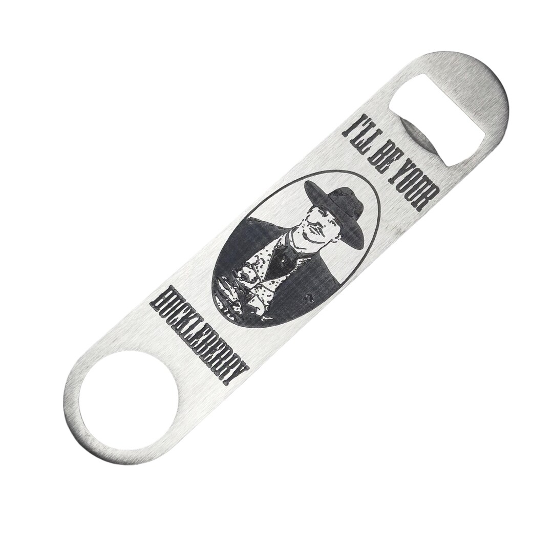 I'll be your Huckleberry - Bottle Opener I'll be your Huckleberry - Bottle Opener