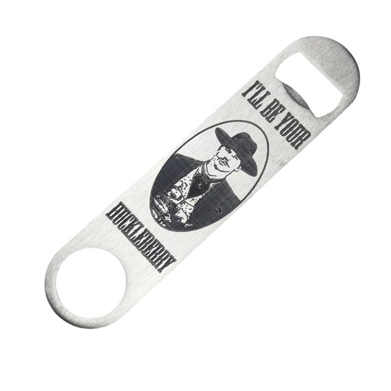 I'll be your Huckleberry - Bottle Opener I'll be your Huckleberry - Bottle Opener