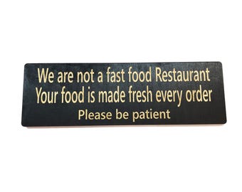 CUSTOM We are not a fast food restaurant please be patient Sign 11 X 3.5