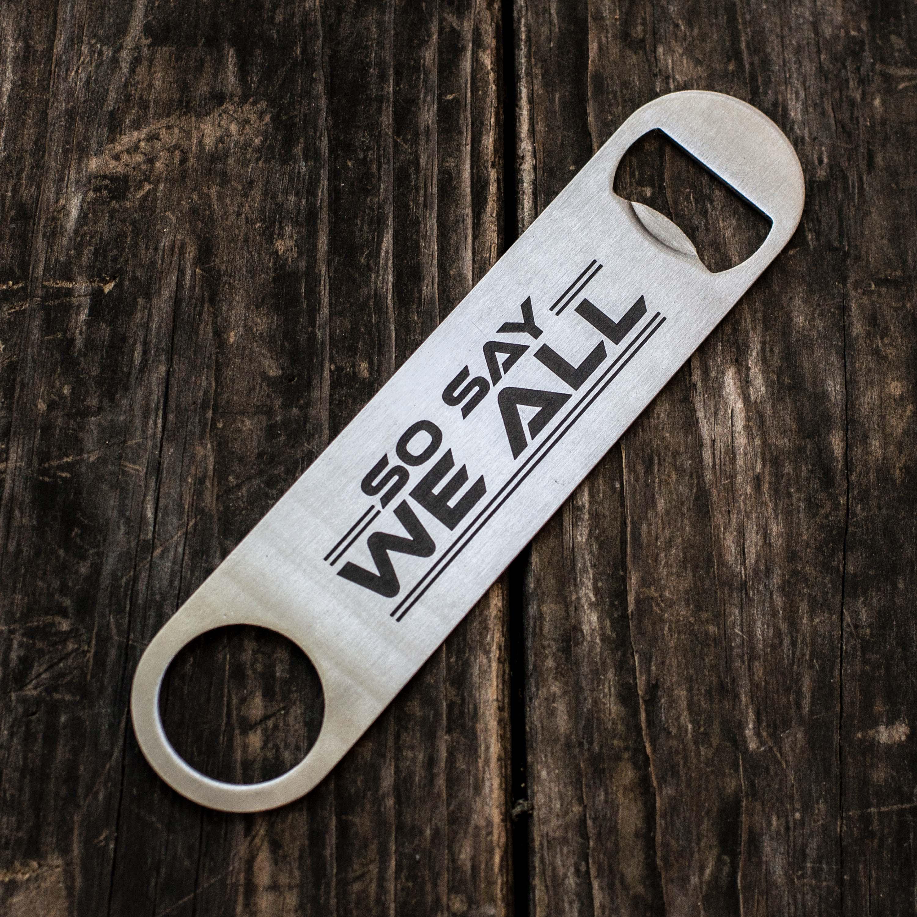 So Say We All - Bottle Openers So Say We All - Bottle Openers