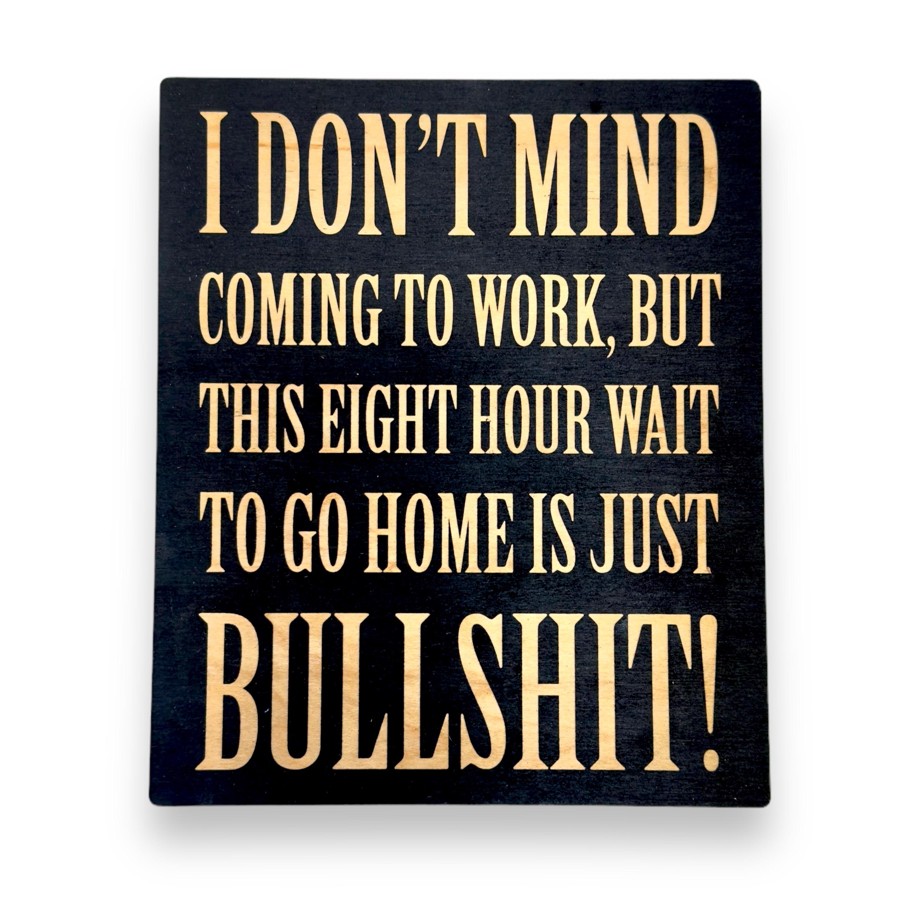 I Don't Mind Coming to Work - Black Painted Wood Sign Sign - 9x7in I Don't Mind Coming to Work - Black Painted Wood Sign Sign - 9x7in