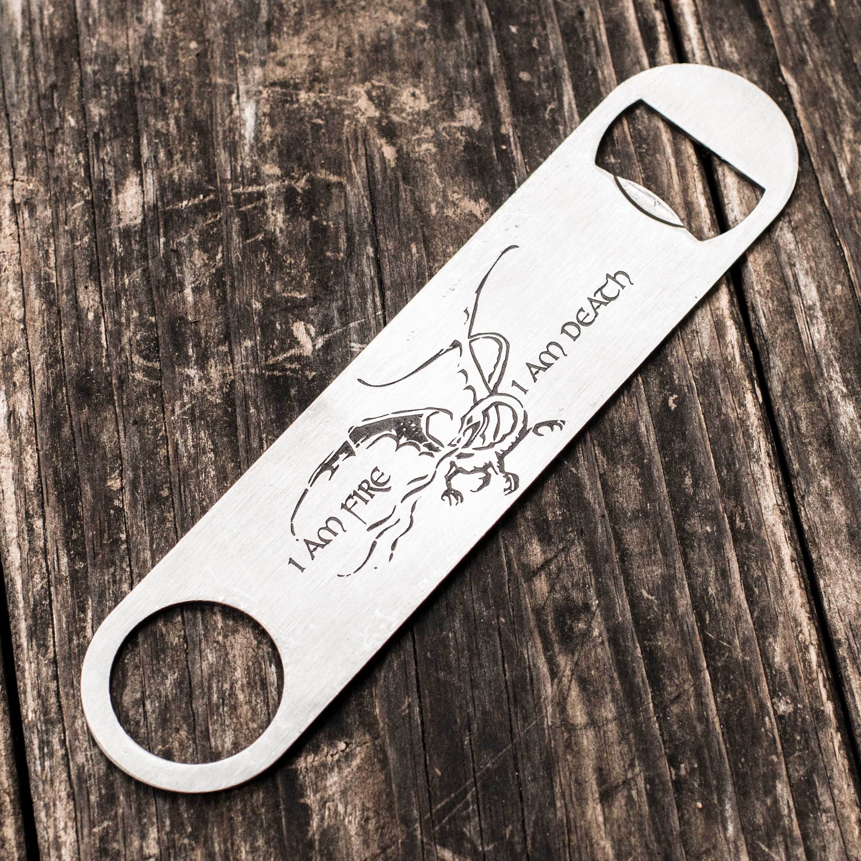 I am Fire - I am Death - Bottle Opener I am Fire - I am Death - Bottle Opener