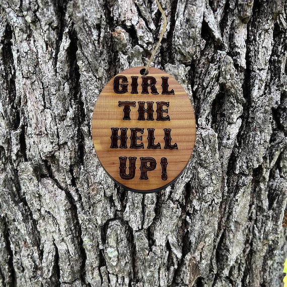 Girl the hell up - Cedar Ornament Girl the hell up - Cedar Ornament