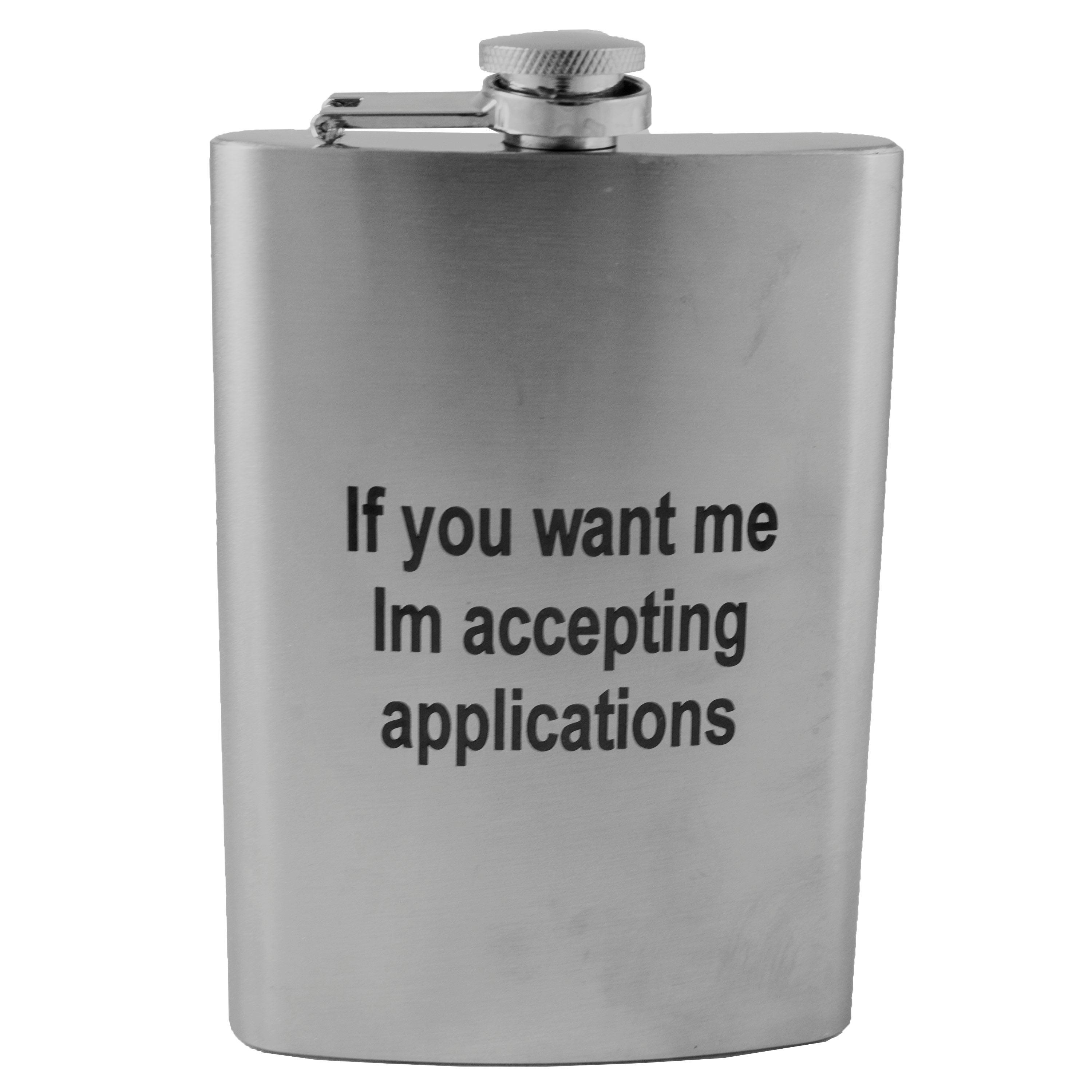 8oz If You Want Me Im Accepting Applications Stainless Steel Flask 8oz If You Want Me Im Accepting Applications Stainless Steel Flask