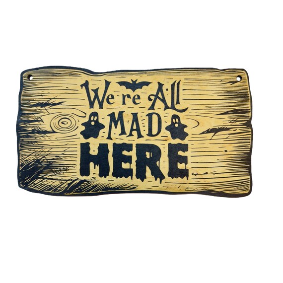 Sign - BLACK - CUSTOM We're All Mad Here - Halloween Sign Sign - BLACK - CUSTOM We're All Mad Here - Halloween Sign