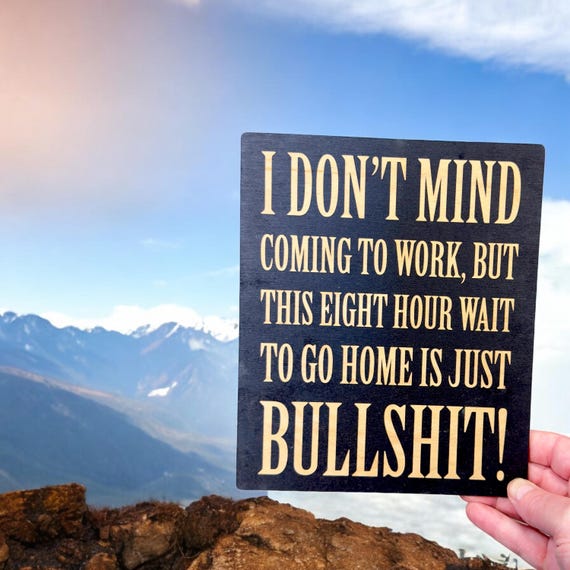 I Don't Mind Coming to Work - Black Painted Wood Sign Sign - 9x7in I Don't Mind Coming to Work - Black Painted Wood Sign Sign - 9x7in