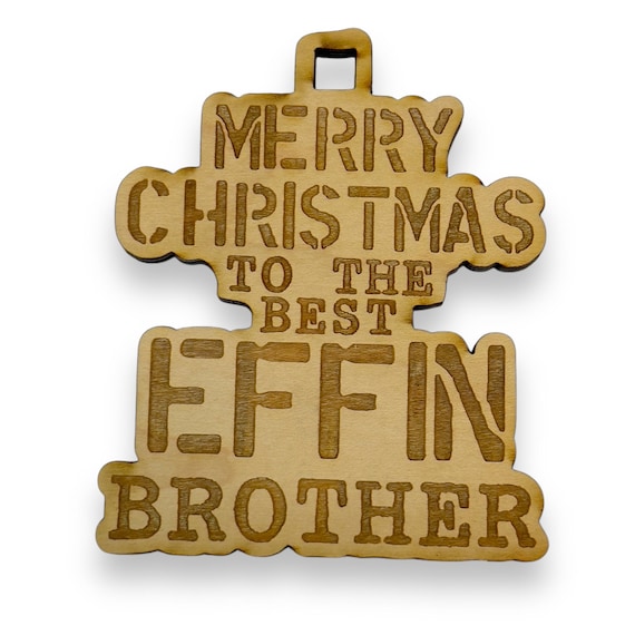Ornament - Merry Christmas to the Best Effin Brother - Raw Wood 4x3in Ornament - Merry Christmas to the Best Effin Brother - Raw Wood 4x3in