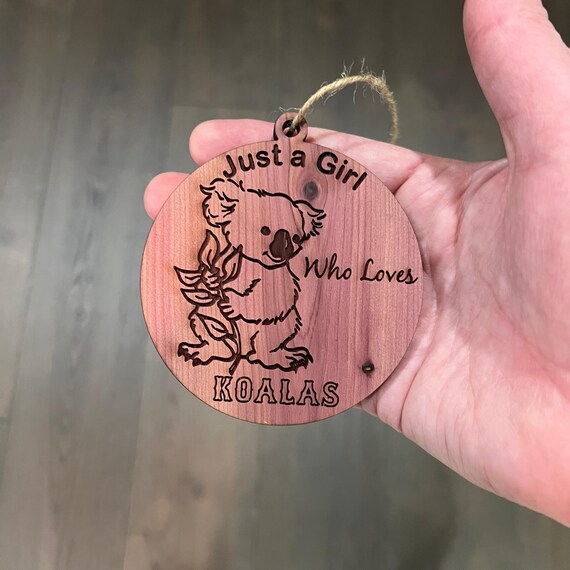 Just a girl who loves Koalas - Cedar Ornament Just a girl who loves Koalas - Cedar Ornament