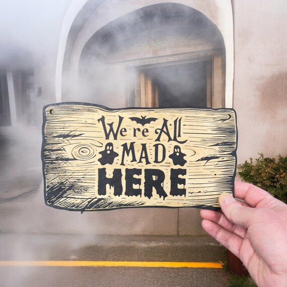 Sign - BLACK - CUSTOM We're All Mad Here - Halloween Sign Sign - BLACK - CUSTOM We're All Mad Here - Halloween Sign