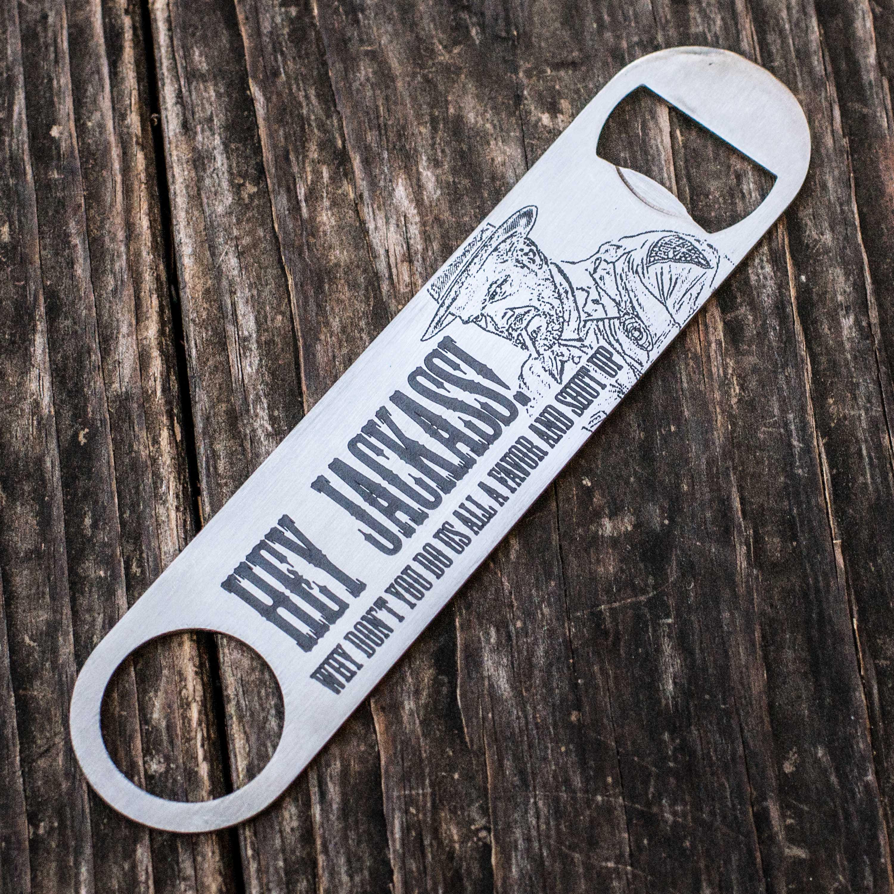 Hey Jackass - Bottle Opener Hey Jackass - Bottle Opener