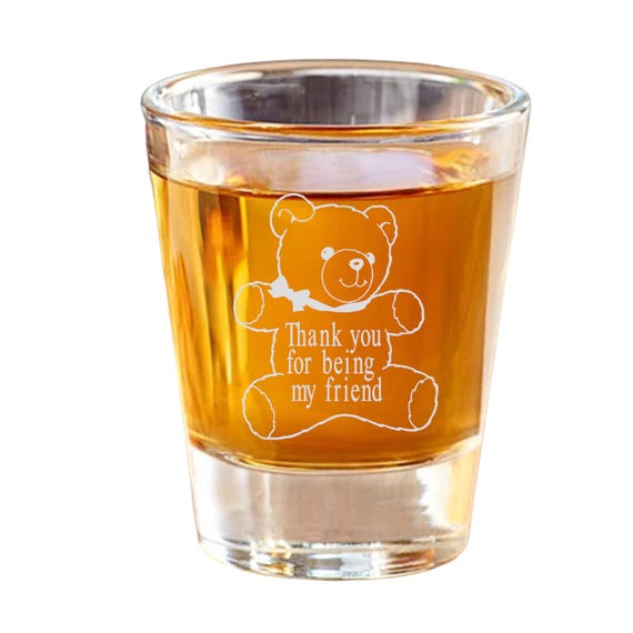 2oz Thank you for being my friend Teddy Bear Shot Glass 2oz Thank you for being my friend Teddy Bear Shot Glass