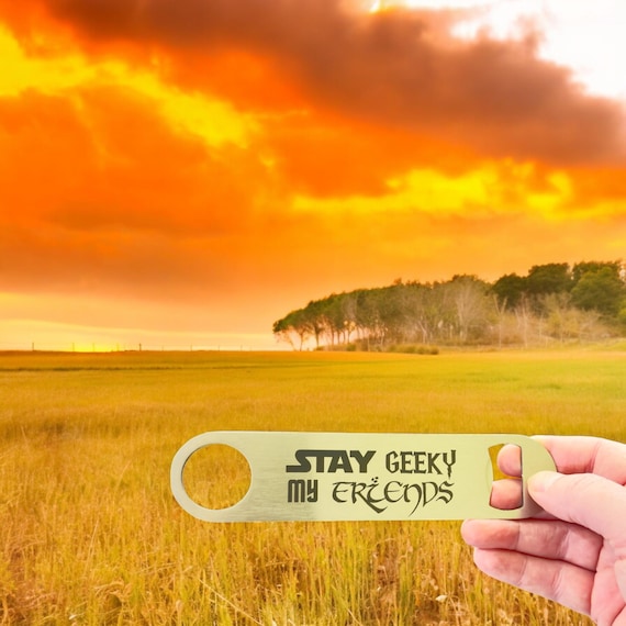 Stay Geeky My Friends - Bottle Opener Stay Geeky My Friends - Bottle Opener