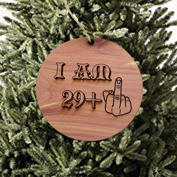 I am 29+1 30 years old - Cedar Ornament I am 29+1 30 years old - Cedar Ornament