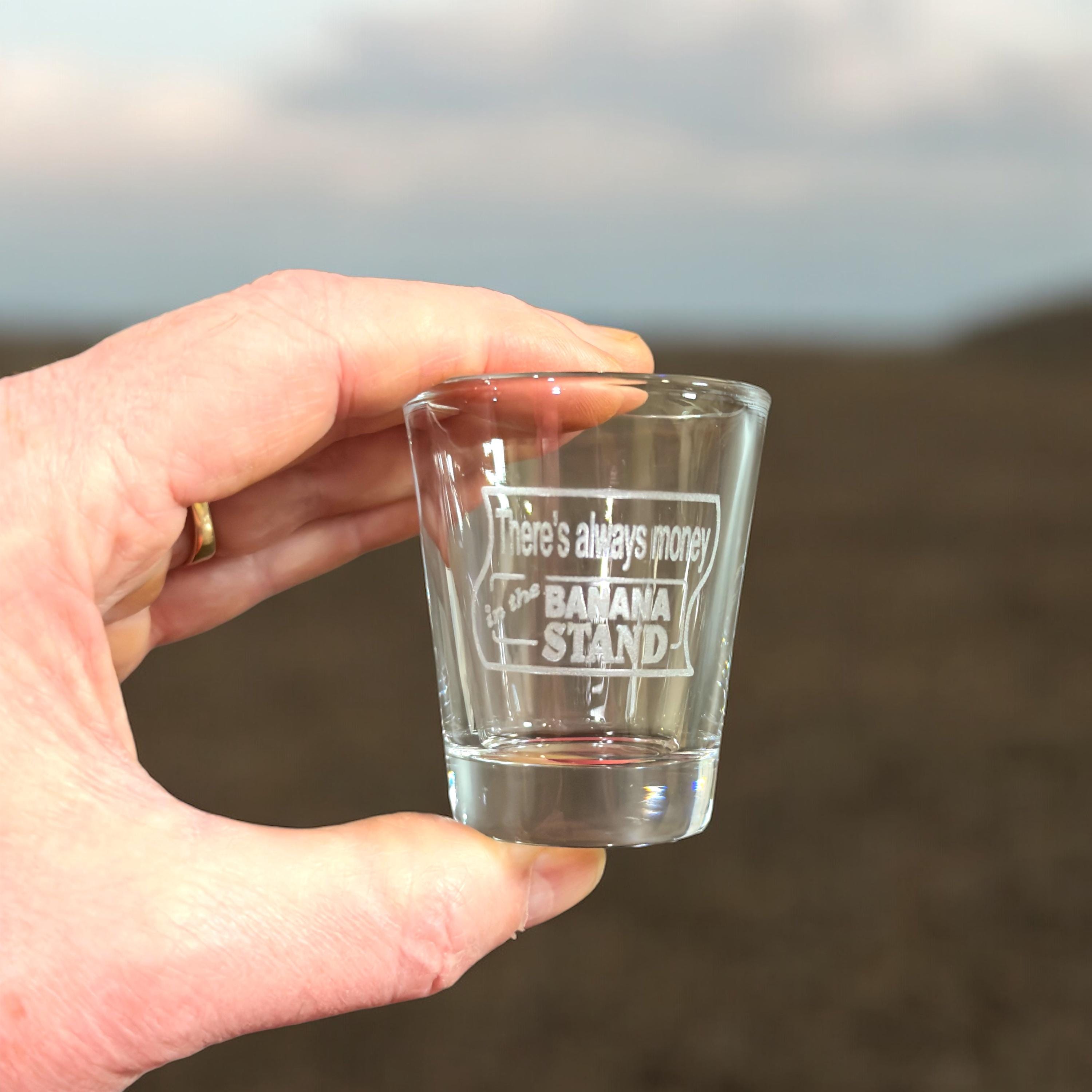2oz There's Always Money In The Banana Stand Shot Glass 2oz There's Always Money In The Banana Stand Shot Glass