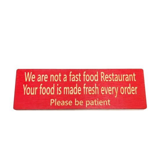 CUSTOM We are not a fast food restaurant please be patient Sign 11 X 3.5 CUSTOM We are not a fast food restaurant please be patient Sign 11 X 3.5