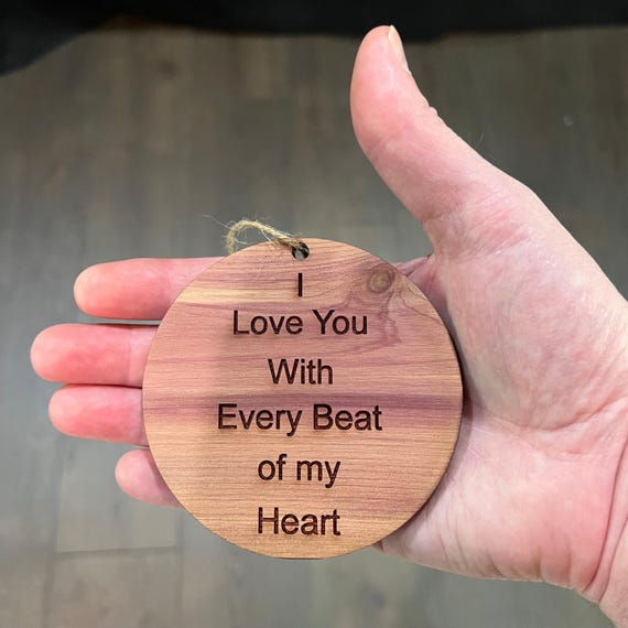 I Love you with every beat of my Heart - Cedar Ornament I Love you with every beat of my Heart - Cedar Ornament