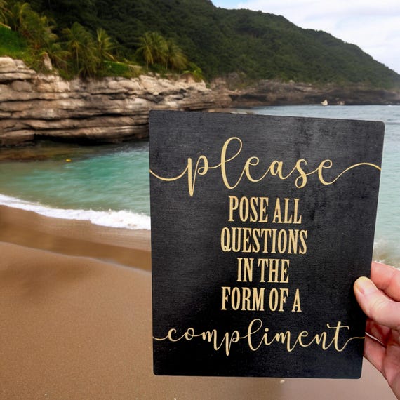 Please Pose all Questions in the Form of a Compliment - Black Painted Wood Sign - 9x7in Please Pose all Questions in the Form of a Compliment - Black Painted Wood Sign - 9x7in