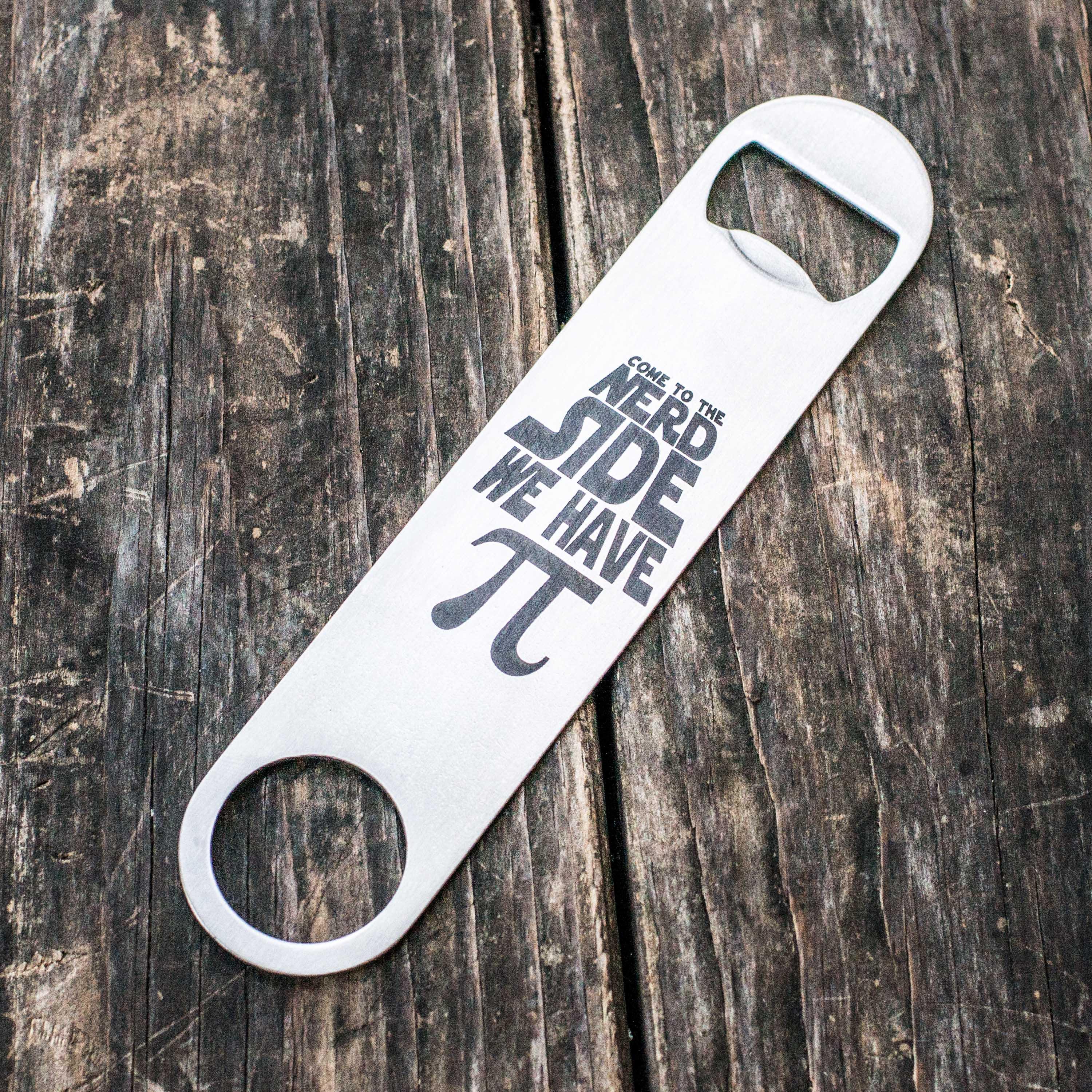 Come to the Nerd Side We Have Pi - Bottle Opener Come to the Nerd Side We Have Pi - Bottle Opener