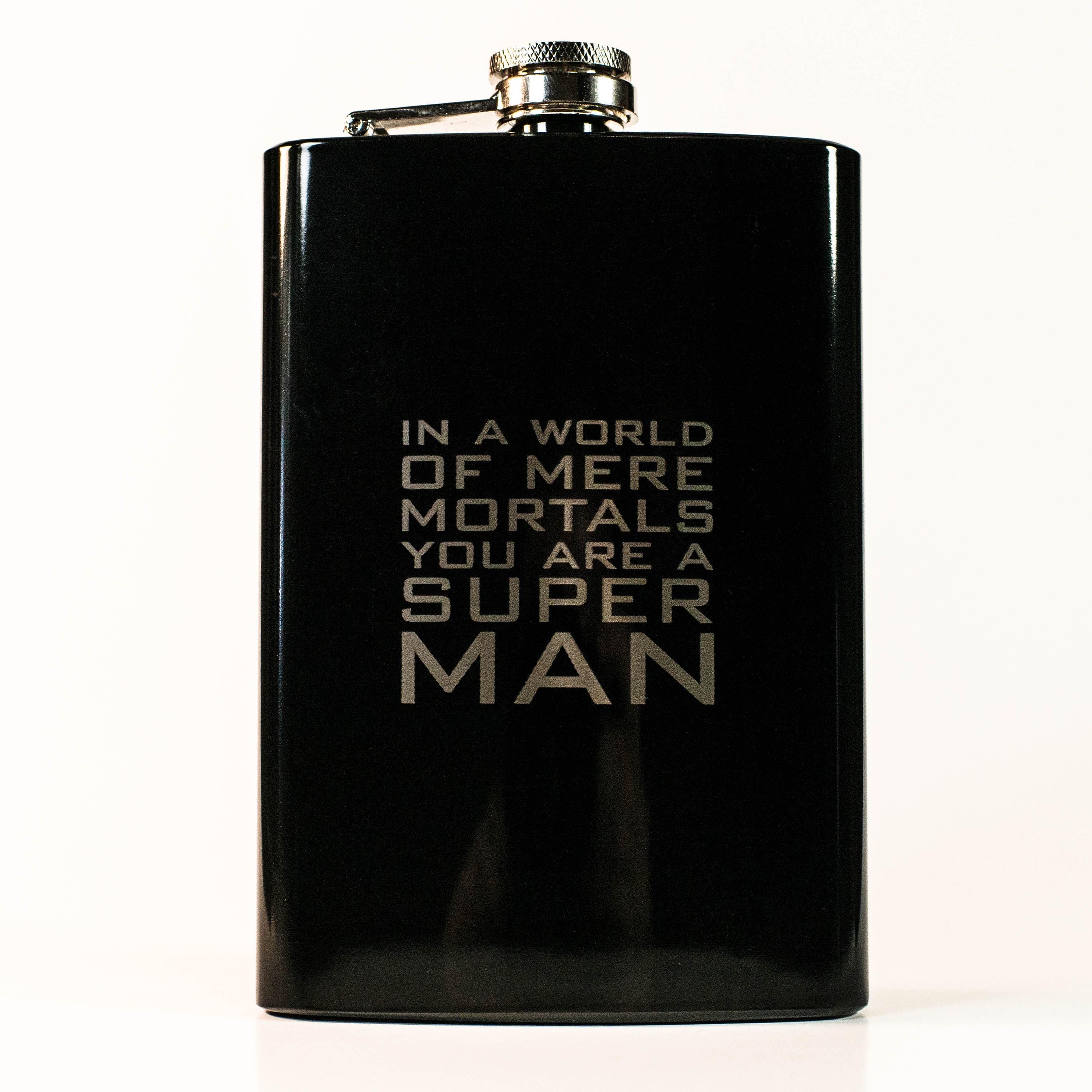 8oz BLACK In a World of Mere Mortals You Are a Super man Flask 8oz BLACK In a World of Mere Mortals You Are a Super man Flask