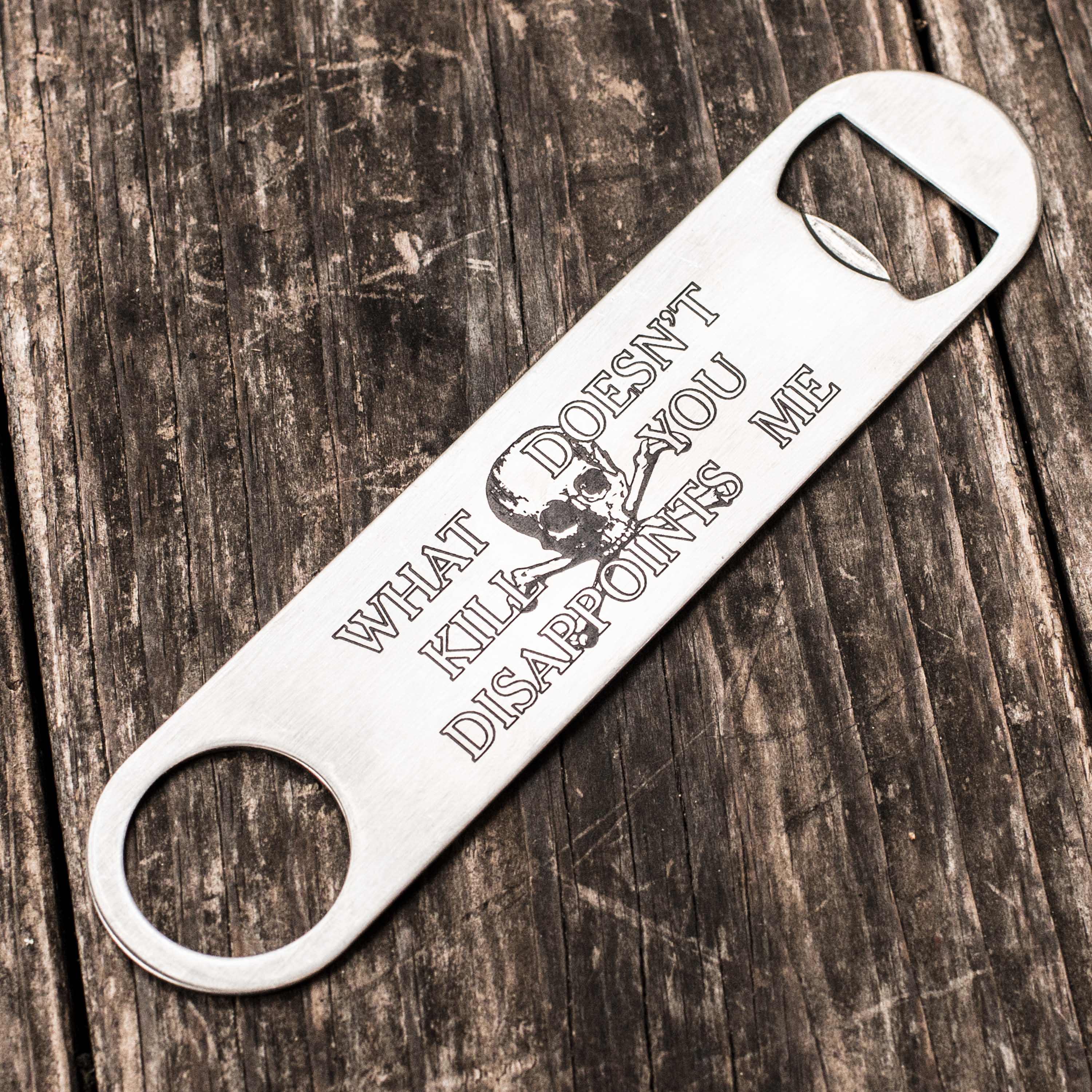 What Doesn't Kill You Disappoints Me - Bottle Opener What Doesn't Kill You Disappoints Me - Bottle Opener