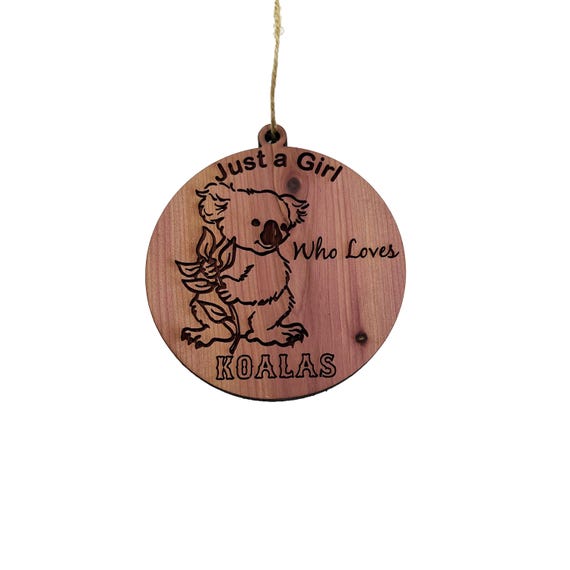 Just a girl who loves Koalas - Cedar Ornament Just a girl who loves Koalas - Cedar Ornament