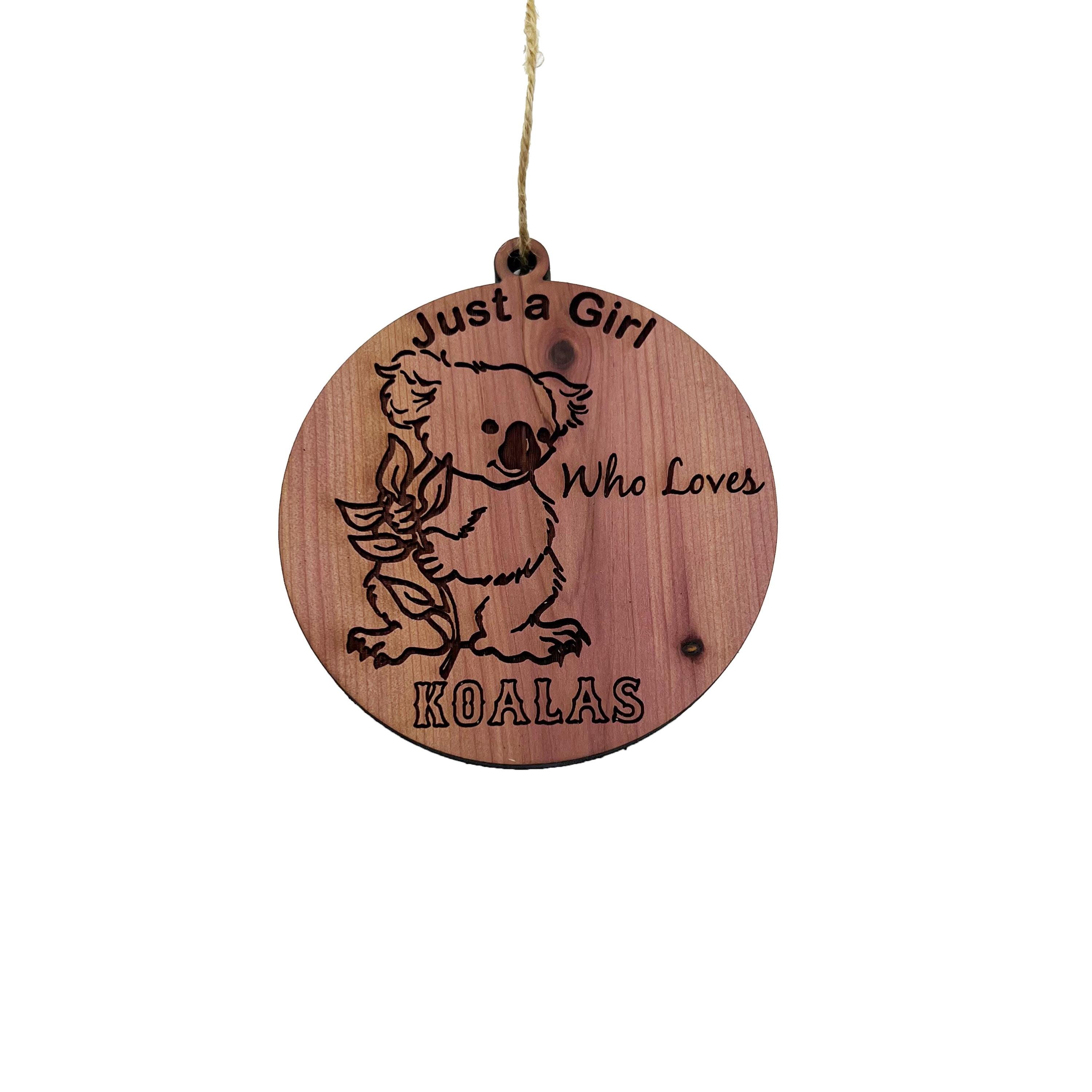 Just a girl who loves Koalas - Cedar Ornament Just a girl who loves Koalas - Cedar Ornament