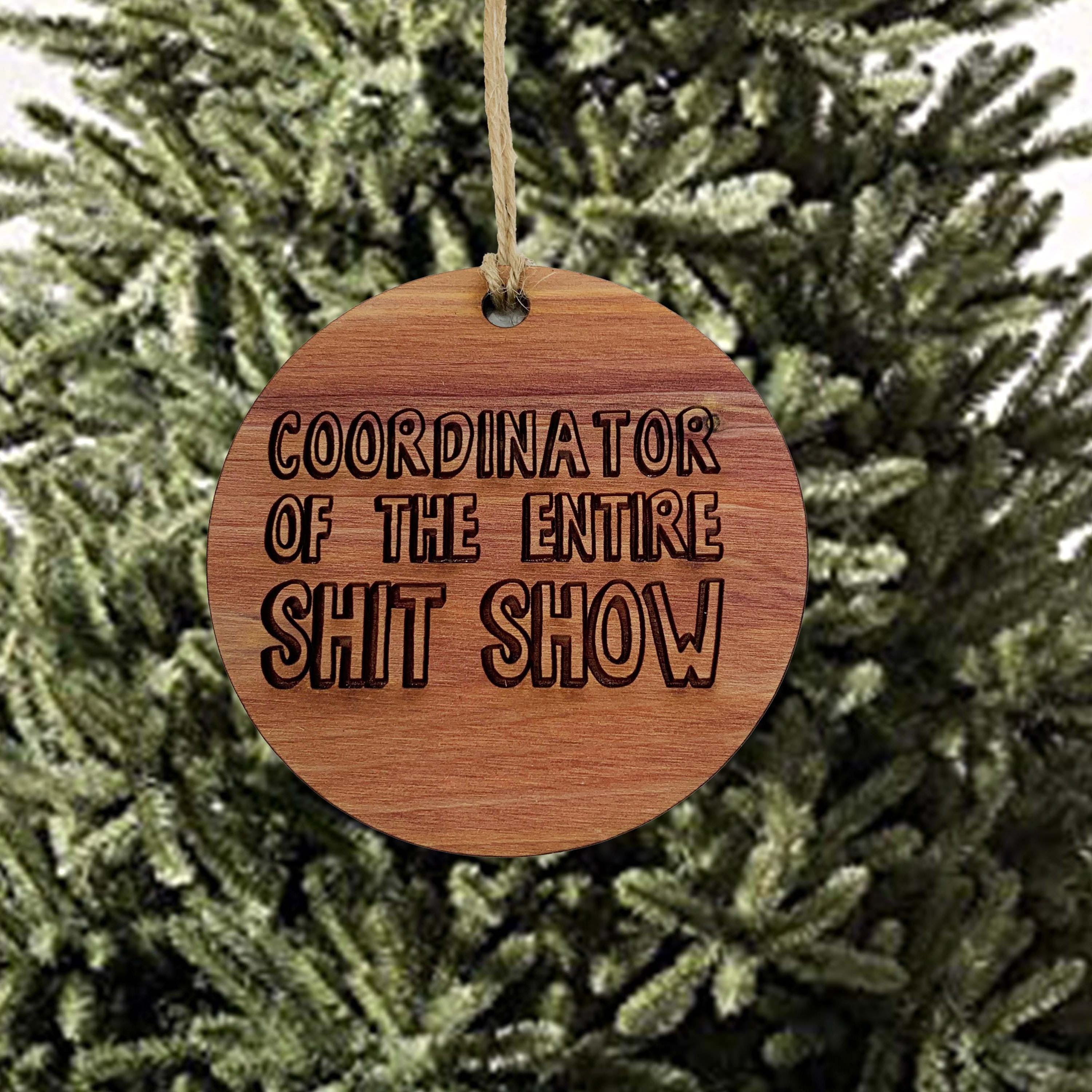 Coordinator of the Entire Sh.t Show - Raw Cedar Ornament 3x3in Coordinator of the Entire Sh.t Show - Raw Cedar Ornament 3x3in