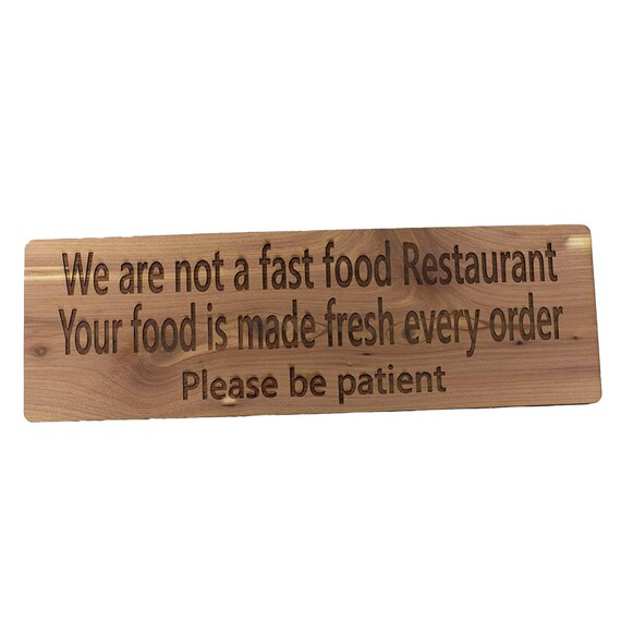 We are not a Fast Food Restaurant Your Food is Made Fresh Every Order Please be Patient Sign - Cedar Wood We are not a Fast Food Restaurant Your Food is Made Fresh Every Order Please be Patient Sign - Cedar Wood