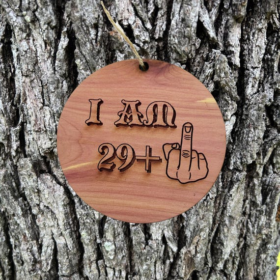 I am 29+1 30 years old - Cedar Ornament I am 29+1 30 years old - Cedar Ornament
