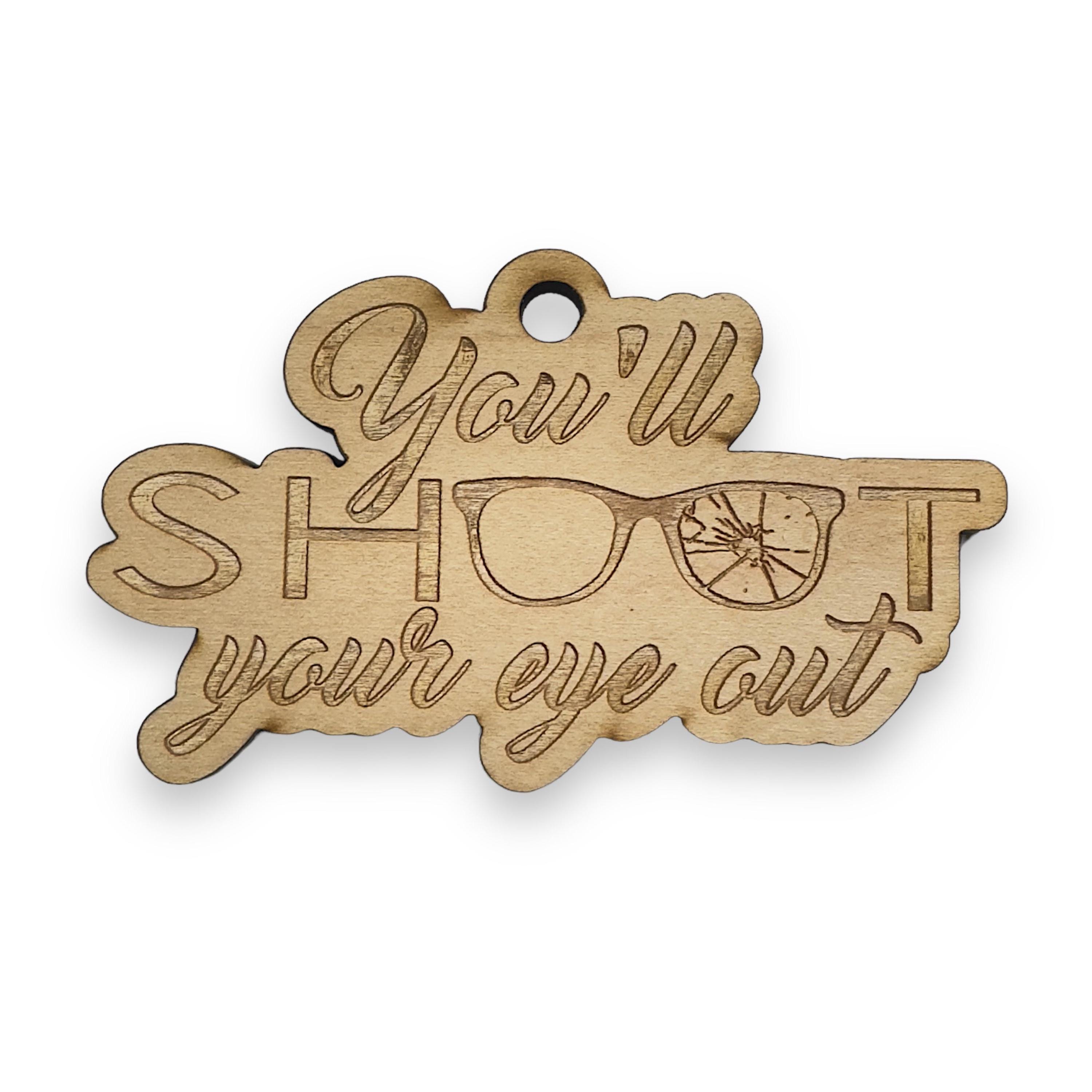 Ornament - You'll Shoot Your Eye Out - Raw Wood 4x2in Ornament - You'll Shoot Your Eye Out - Raw Wood 4x2in