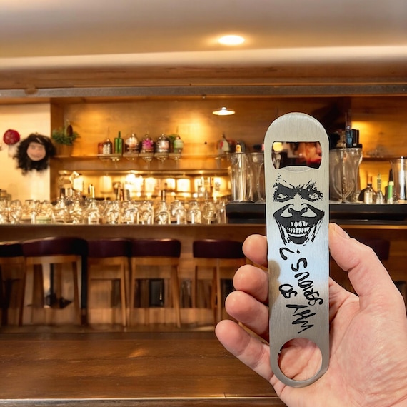 Why So Serious Bottle Opener Why So Serious Bottle Opener