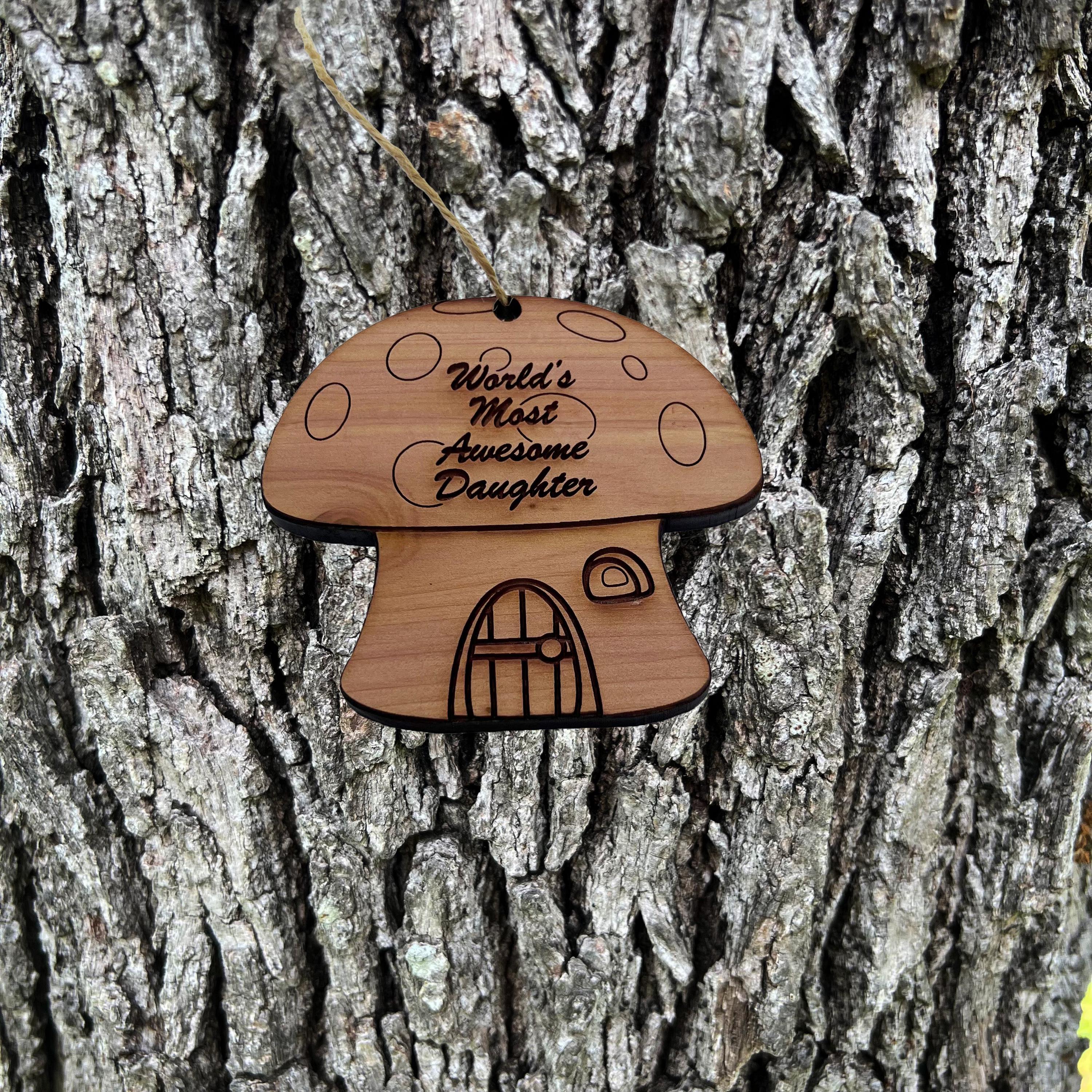 Mushroom House Worlds Most Awesome Daughter - Cedar Ornament Mushroom House Worlds Most Awesome Daughter - Cedar Ornament
