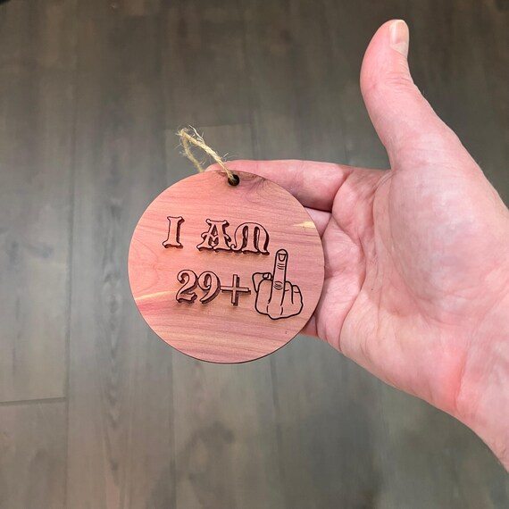 I am 29+1 30 years old - Cedar Ornament I am 29+1 30 years old - Cedar Ornament