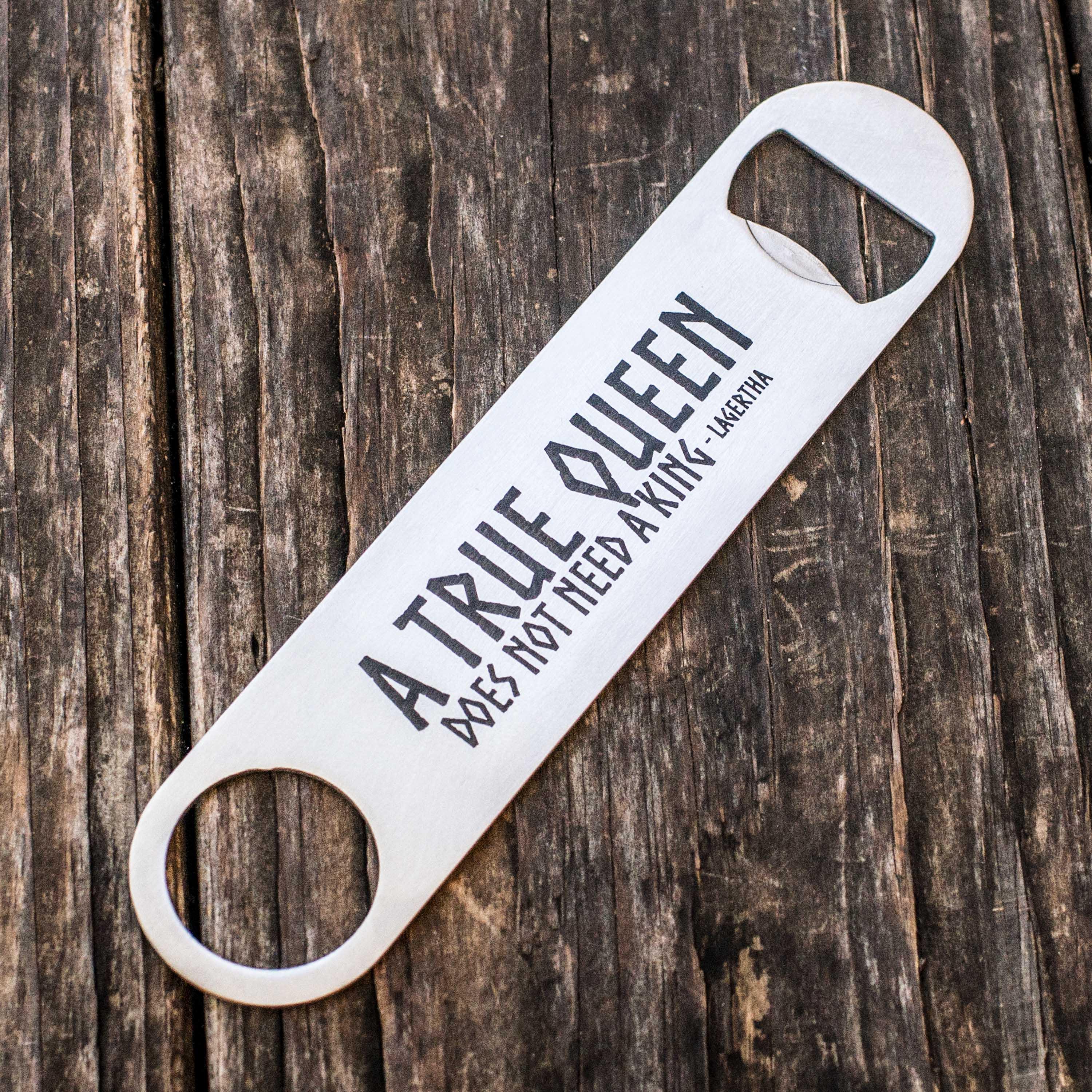 A True Queen Does Not Need a King - Bottle Opener A True Queen Does Not Need a King - Bottle Opener