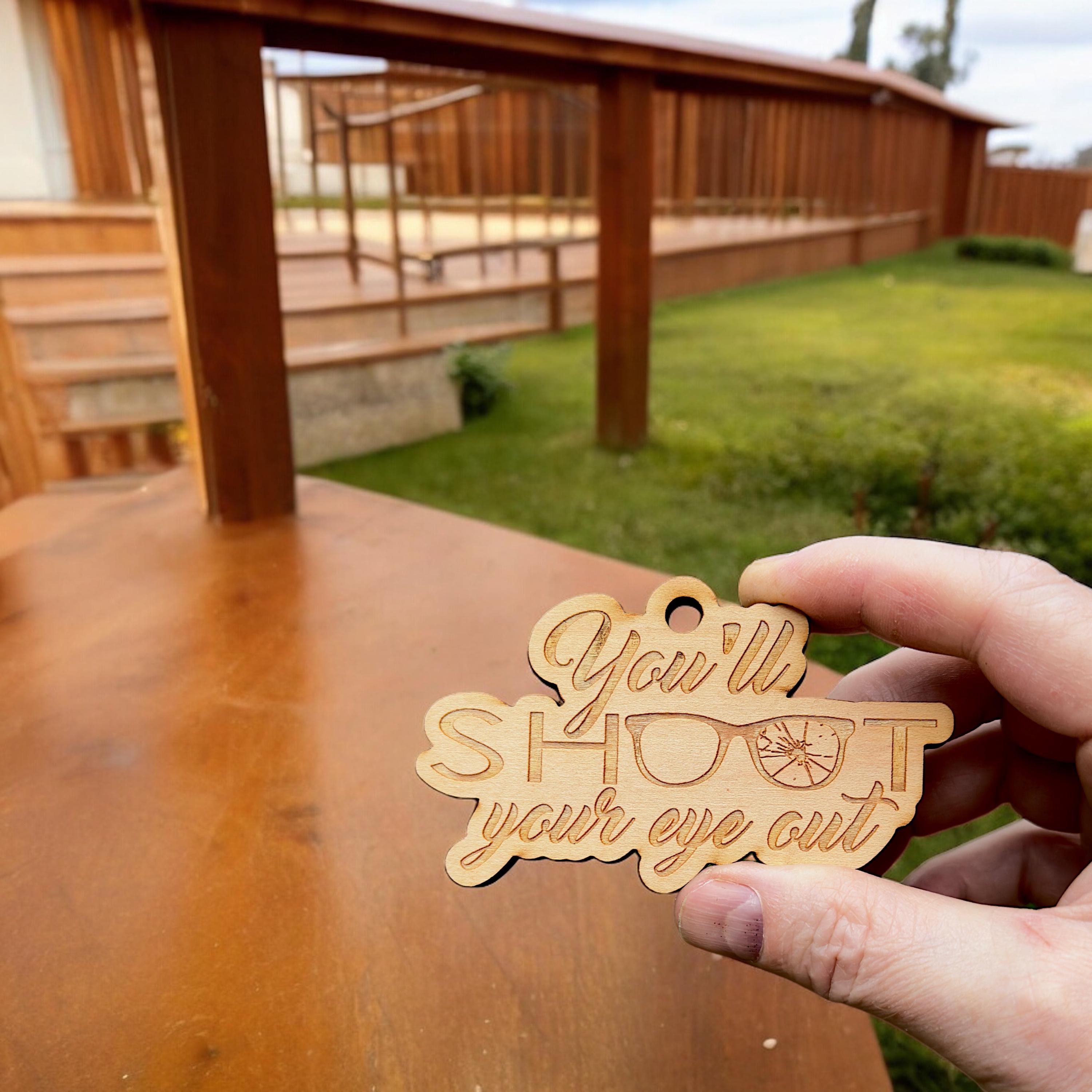 Ornament - You'll Shoot Your Eye Out - Raw Wood 4x2in Ornament - You'll Shoot Your Eye Out - Raw Wood 4x2in